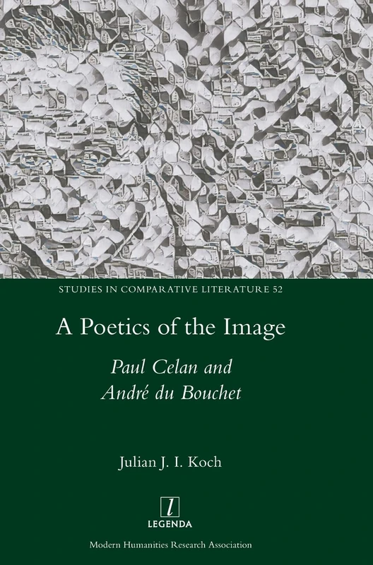 A Poetics of the Image: Paul Celan and André du Bouchet: 52 (Studies in Comparative Literature)