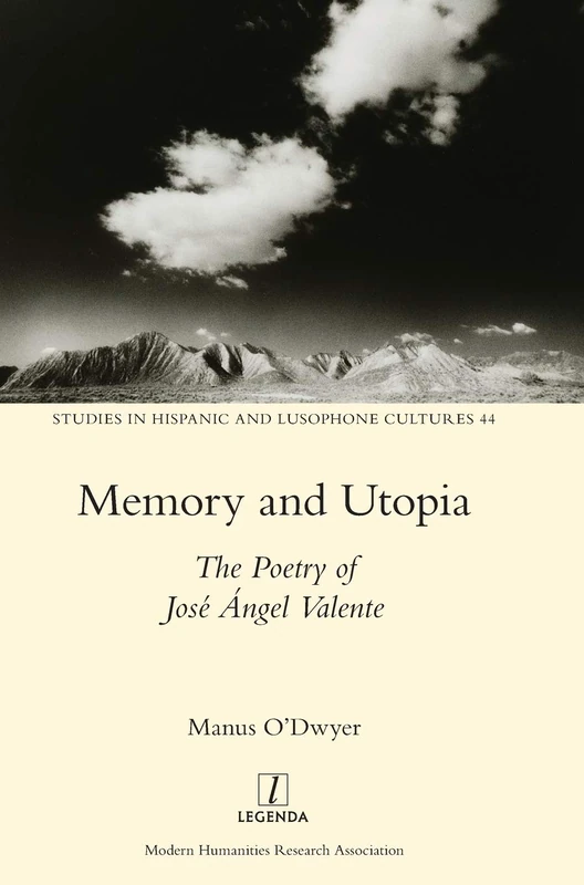 Memory and Utopia: The Poetry of José Ángel Valente: 44 (Studies in Hispanic and Lusophone Cultures) - Image 1