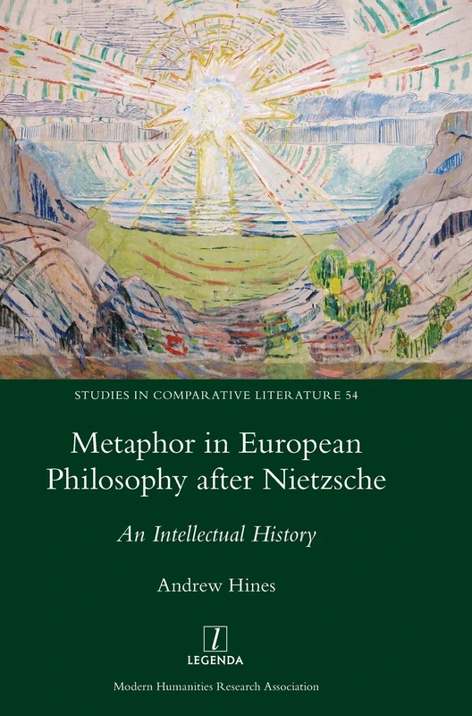 Metaphor in European Philosophy after Nietzsche: An Intellectual History: 54 (Studies in Comparative Literature)