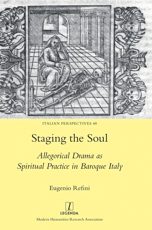 Staging the Soul: Allegorical Drama as Spiritual Practice in Baroque Italy: 48 (Italian Perspectives)