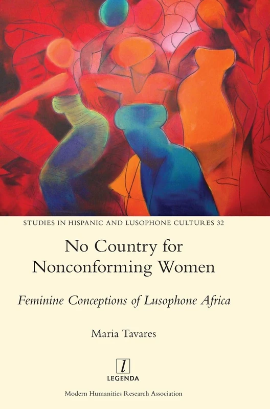 No Country for Nonconforming Women: Feminine Conceptions of Lusophone Africa: 32 (Studies in Hispanic and Lusophone Cultures)