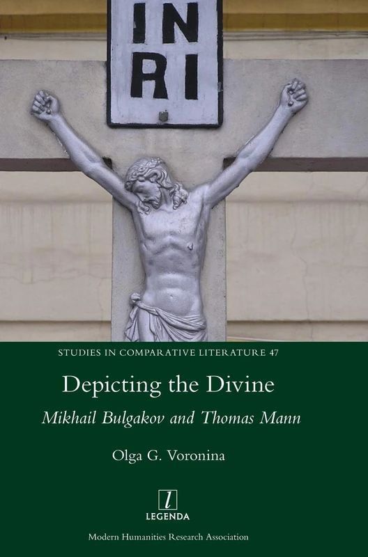 Depicting the Divine: Mikhail Bulgakov and Thomas Mann: 47 (Studies in Comparative Literature)