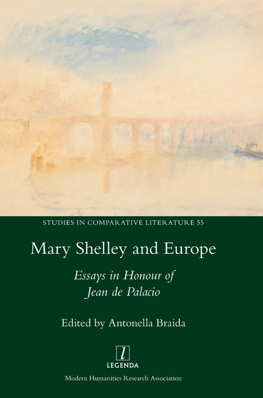 Mary Shelley and Europe: Essays in Honour of Jean de Palacio: 55 (Studies in Comparative Literature)