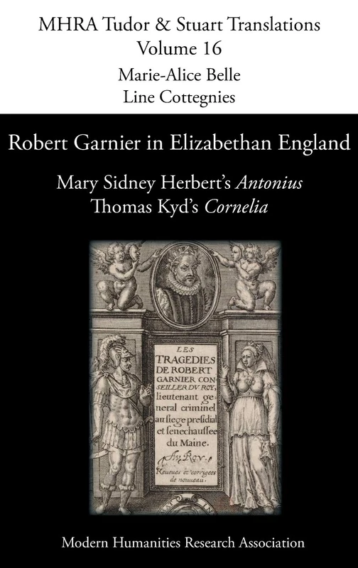 Robert Garnier in Elizabethan England: Mary Sidney Herbert's 'Antonius' and Thomas Kyd's 'Cornelia': 16 (Mhra Tudor & Stuart Translations) - Image 1