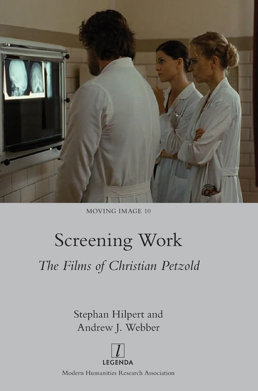 Screening Work: The Films of Christian Petzold: 10 (Moving Image)