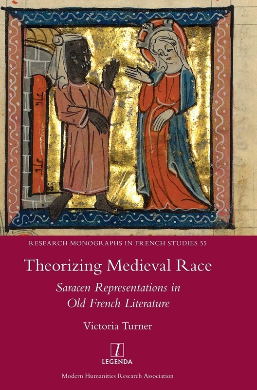 Theorizing Medieval Race: Saracen Representations in Old French Litera: 55 (Research Monographs in French Studies)