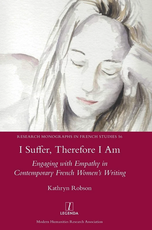 I Suffer, Therefore I Am: Engaging with Empathy in Contemporary French Women's Writing: 56 (Research Monographs in French Studies) - Image 1