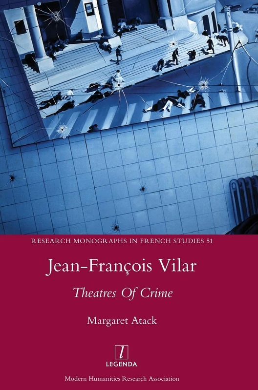Jean-François Vilar: Theatres Of Crime: 51 (Research Monographs in French Studies)