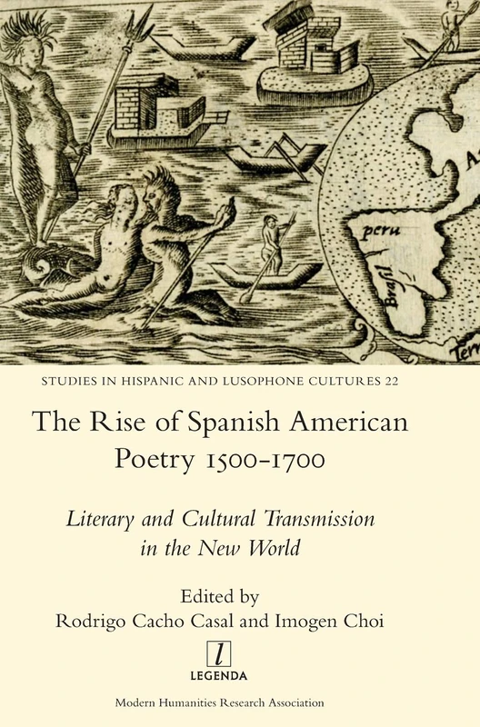 The Rise of Spanish American Poetry 1500-1700: Literary and Cultural Transmission in the New World: 22 (Studies in Hispanic and Lusophone Cultures)