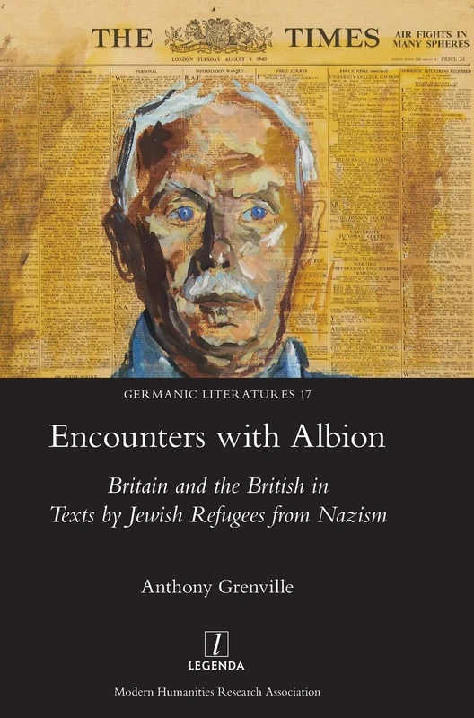 Encounters with Albion: Britain and the British in Texts by Jewish Refugees from Nazism: 17 (Germanic Literatures)