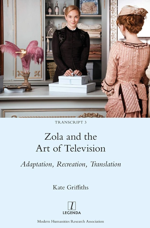 Zola and the Art of Television: Adaptation, Recreation, Translation: 3 (Transcript)