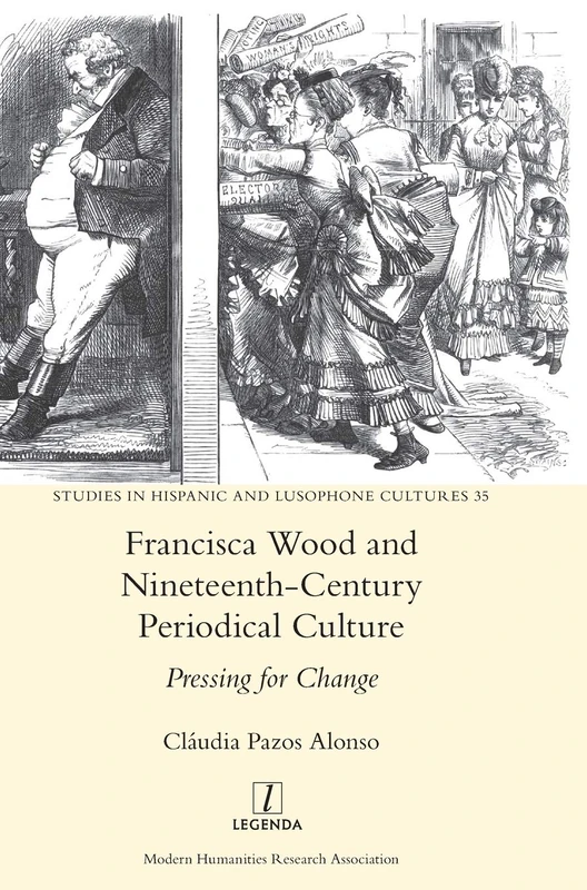 Francisca Wood and Nineteenth-Century Periodical Culture: Pressing for Change: 35 (Studies in Hispanic and Lusophone Cultures)