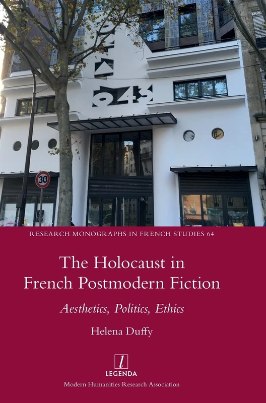 The Holocaust in French Postmodern Fiction: Aesthetics, Politics, Ethics: 64 (Research Monographs in French Studies)