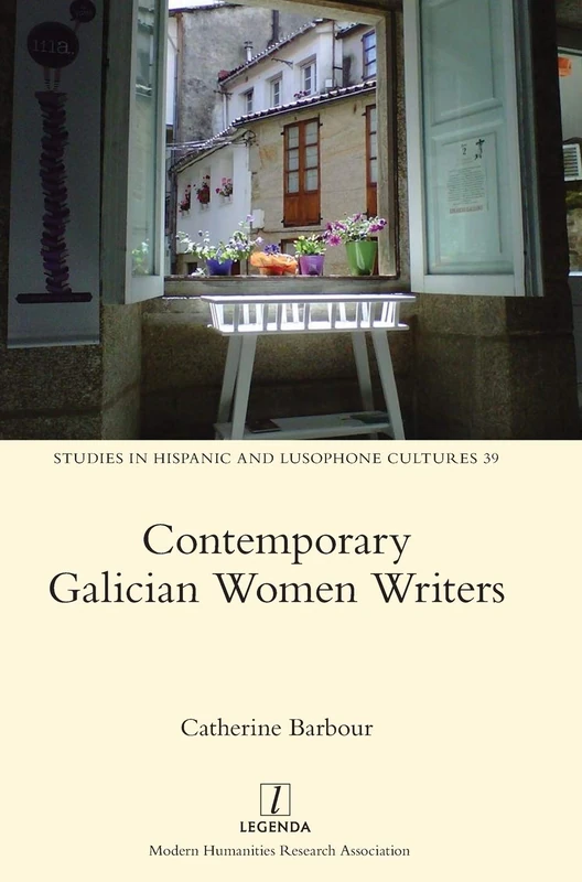 Contemporary Galician Women Writers: 39 (Studies in Hispanic and Lusophone Cultures)