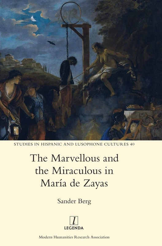 The Marvellous and the Miraculous in María de Zayas: 40 (Studies in Hispanic and Lusophone Cultures)