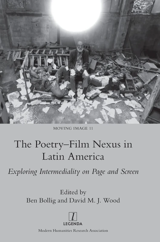 The Poetry-Film Nexus in Latin America: Exploring Intermediality on Page and Screen: 11 (Moving Image)