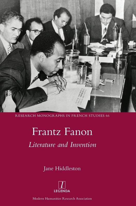Frantz Fanon: Literature and Invention: 66 (Research Monographs in French Studies)