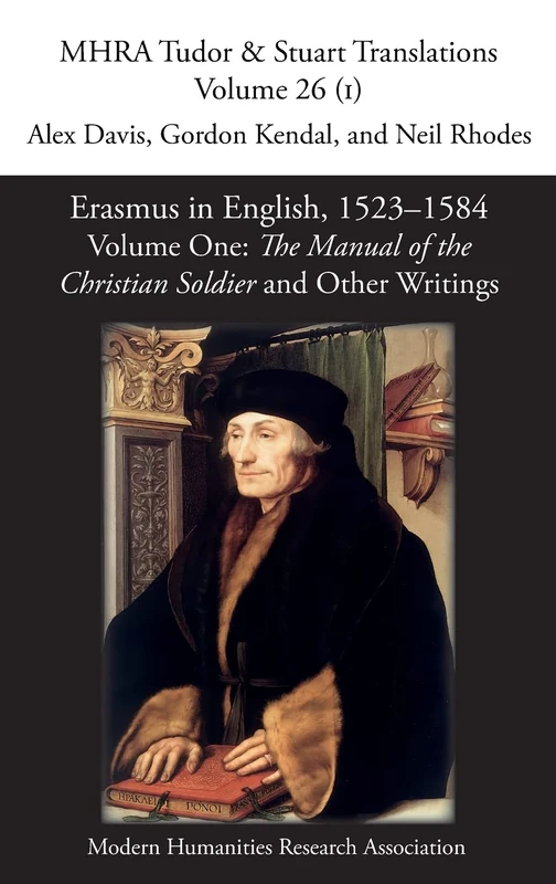 Erasmus in English, 1523-1584: Volume 1, The Manual of the Christian Soldier and Other Writings: 26 (Mhra Tudor and Stuart Translations)