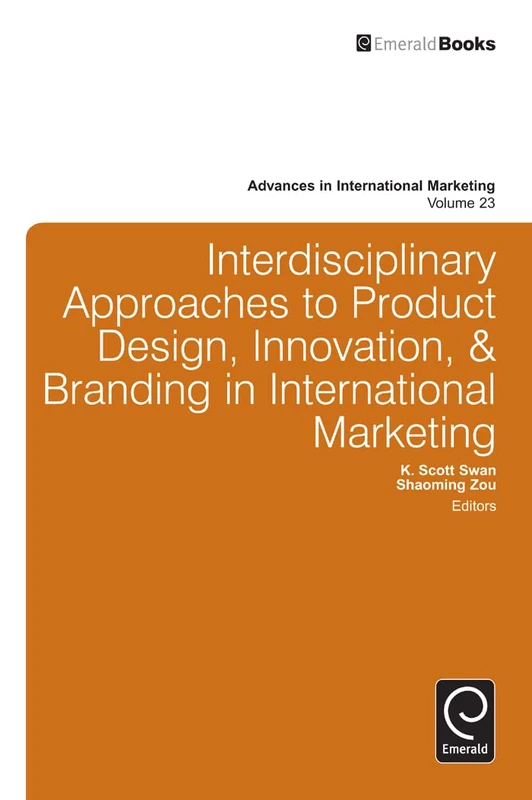 Interdisciplinary Approaches to Product Design, Innovation, & Branding in International Marketing: 23 (Advances in International Marketing, 23)