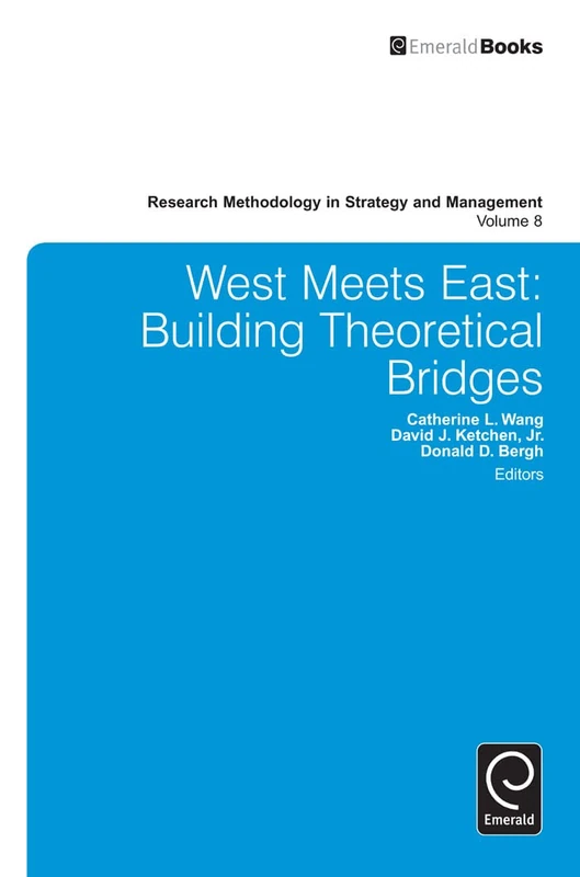 West Meets East: Building Theoretical Bridges: 8 (Research Methodology in Strategy and Management, 8)