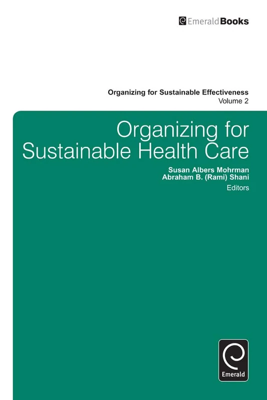 Organizing for Sustainable Healthcare: 2 (Organizing for Sustainable Effectiveness, 2)