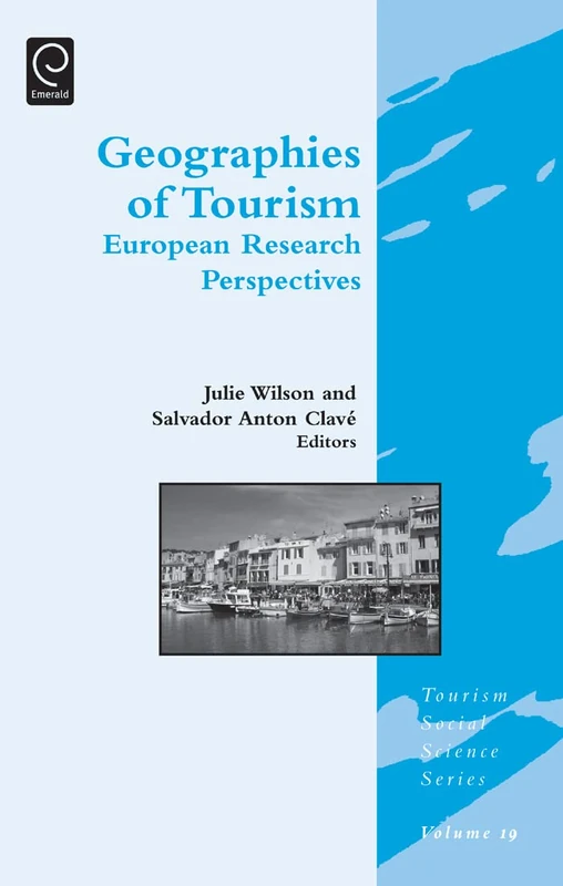Geographies of Tourism: European Research Perspectives: 19 (Tourism Social Science Series, 19)