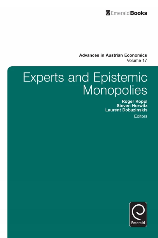 Experts and Epistemic Monopolies: 17 (Advances in Austrian Economics, 17)
