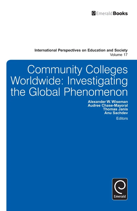 Community Colleges Worldwide: Investigating the Global Phenomenon: 17 (International Perspectives on Education and Society, 17)