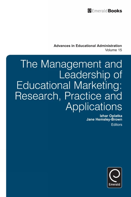 Management and Leadership of Educational Marketing: Research, Practice and Applications: 15 (Advances in Educational Administration, 15)
