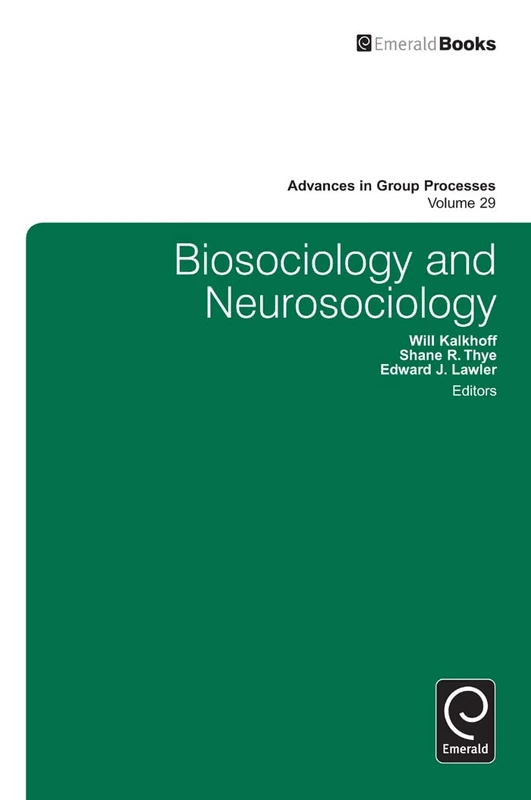 Biosociology and Neurosociology: 29 (Advances in Group Processes, 29)