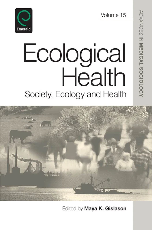 Ecological Health: Society, Ecology and Health: 15 (Advances in Medical Sociology, 15)