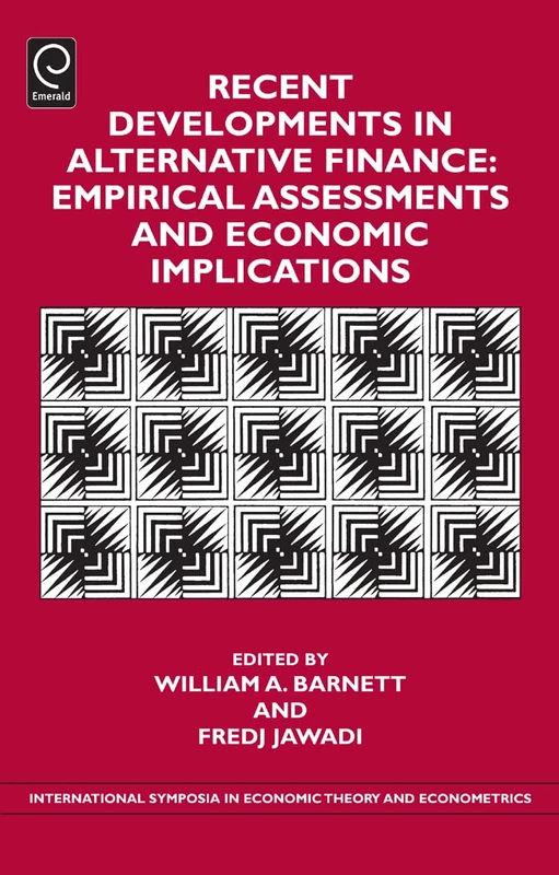 Recent Developments in Alternative Finance: Empirical Assessments and Economic Implications: 22 (International Symposia in Economic Theory and Econometrics, 22)