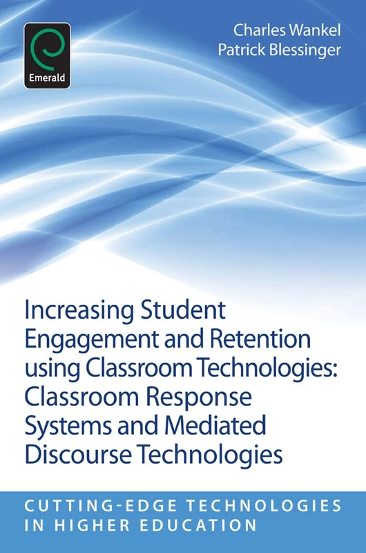 Increasing Student Engagement and Retention Using Classroom Technologies: Classroom Response Systems and Mediated Discourse Technologies: 6, Part E ... Technologies in Higher Education, 6, Part E) - Image 1