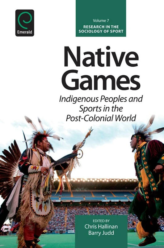 Native Games: Indigenous Peoples and Sports in the Post-Colonial World: 7 (Research in the Sociology of Sport, 7)
