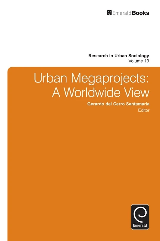 Urban Megaprojects: A Worldwide View: 13 (Research in Urban Sociology, 13)
