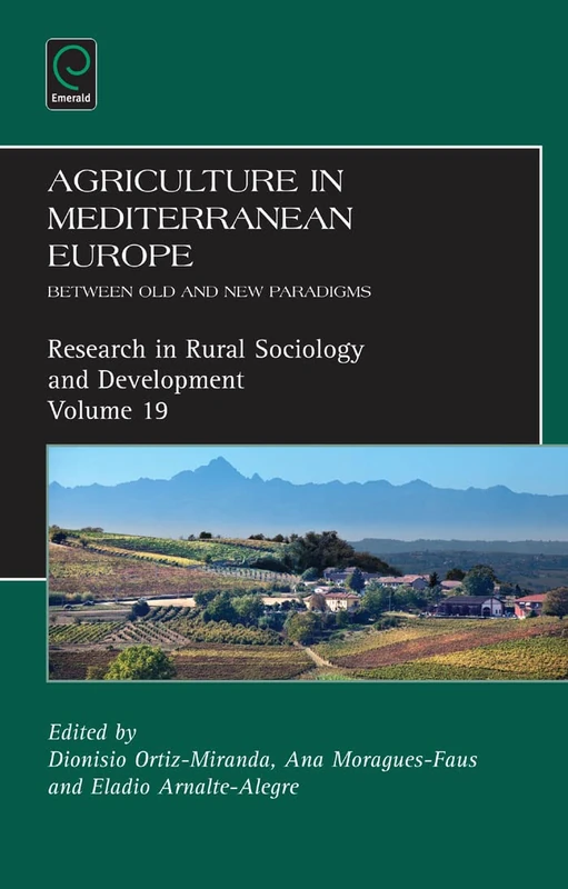 Agriculture in Mediterranean Europe: Between Old and New Paradigms: 19 (Research in Rural Sociology and Development, 19)