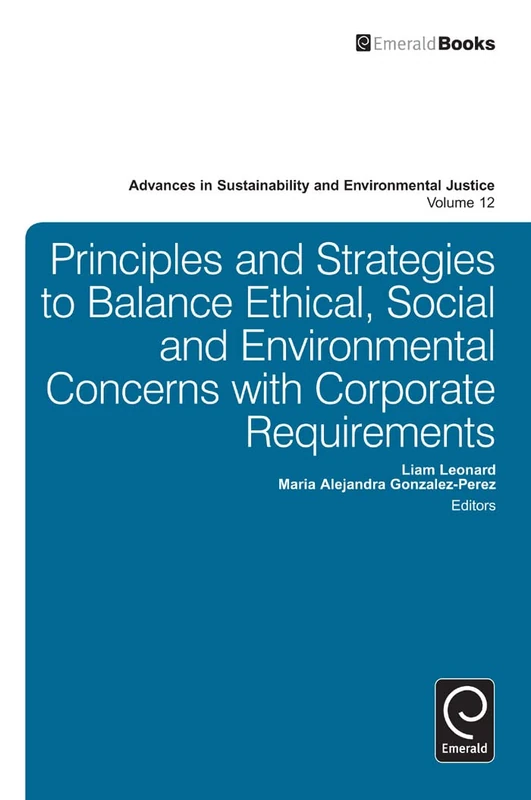 Principles and Strategies to Balance Ethical, Social and Environmental Concerns with Corporate Requirements: 12 (Advances in Sustainability and Environmental Justice, 12) - Image 1