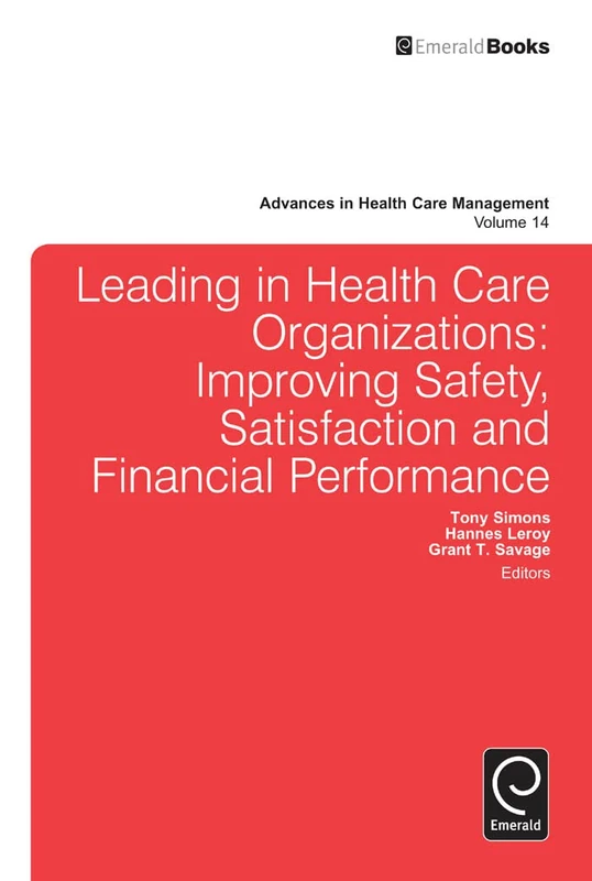 Leading In Health Care Organizations: Improving Safety, Satisfaction, and Financial Performance: 14 (Advances in Health Care Management, 14)