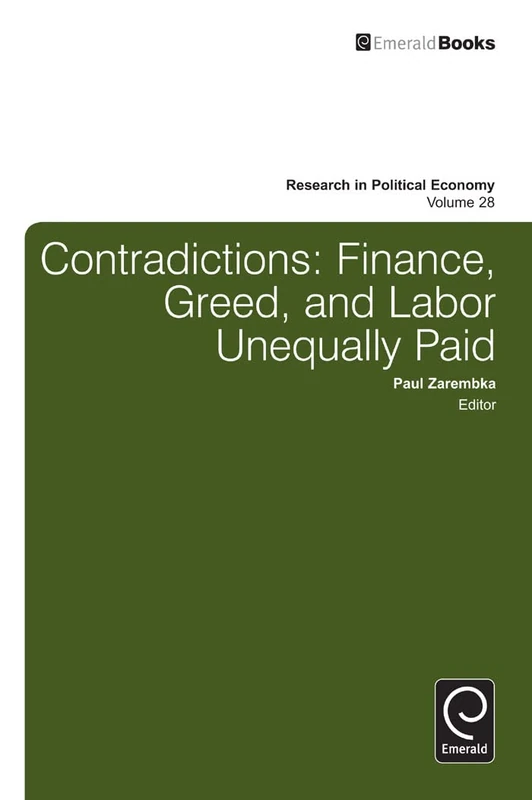Contradictions: Finance, Greed, and Labor Unequally Paid: 28 (Research in Political Economy, 28)