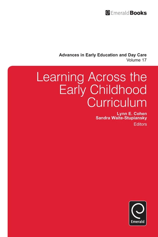 Learning Across the Early Childhood Curriculum: 17 (Advances in Early Education & Day Care, 17)