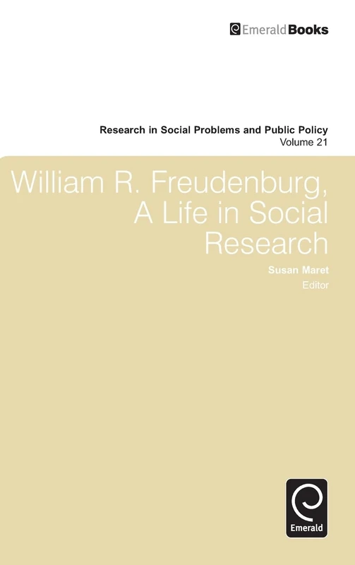 William R. Freudenberg, a Life in Social Research: 21 (Research in Social Problems and Public Policy, 21) - Image 1