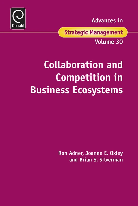Collaboration and Competition in Business Ecosystems: 30 (Advances in Strategic Management, 30)