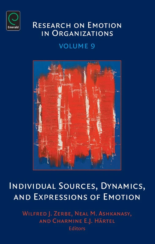 Individual sources, Dynamics and Expressions of Emotions: 9 (Research on Emotion in Organizations, 9)