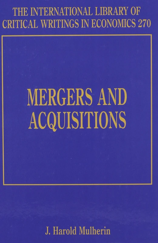 Mergers and Acquisitions (The International Library of Critical Writings in Economics series)