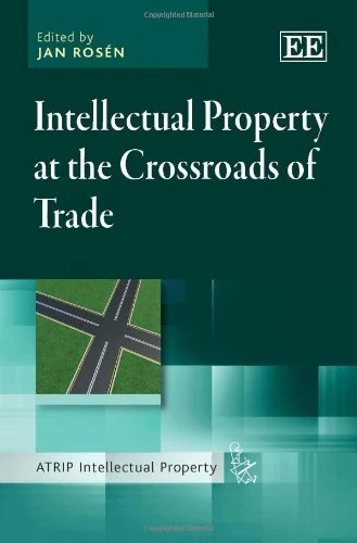 Intellectual Property at the Crossroads of Trade (ATRIP Intellectual Property series)
