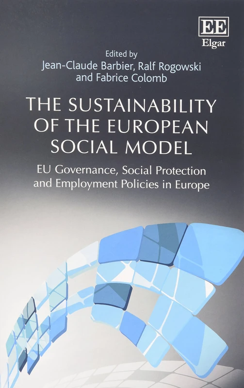 The Sustainability of the European Social Model: EU Governance, Social Protection and Employment Policies in Europe