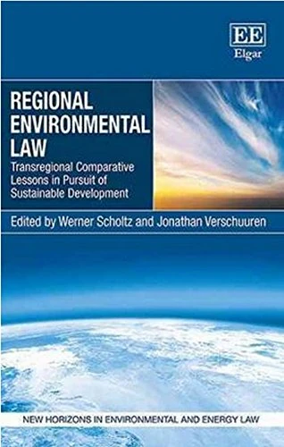 Regional Environmental Law: Transregional Comparative Lessons in Pursuit of Sustainable Development (New Horizons in Environmental and Energy Law series)