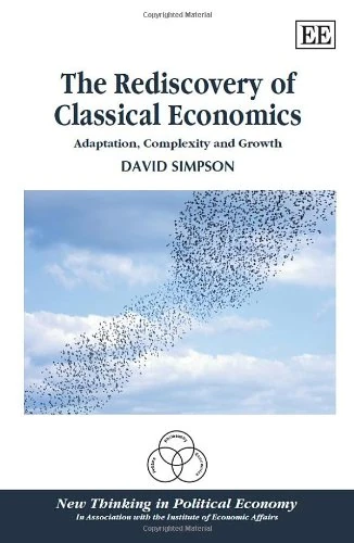 The Rediscovery of Classical Economics: Adaptation, Complexity and Growth (New Thinking in Political Economy series)