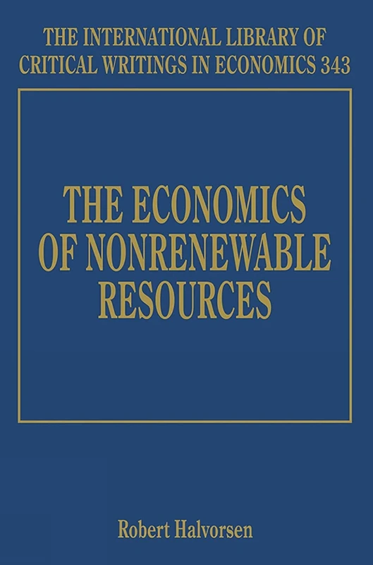 The Economics of Nonrenewable Resources (The International Library of Critical Writings in Economics series)
