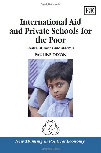 International Aid and Private Schools for the Poor: Smiles, Miracles and Markets (New Thinking in Political Economy series) - Image 1